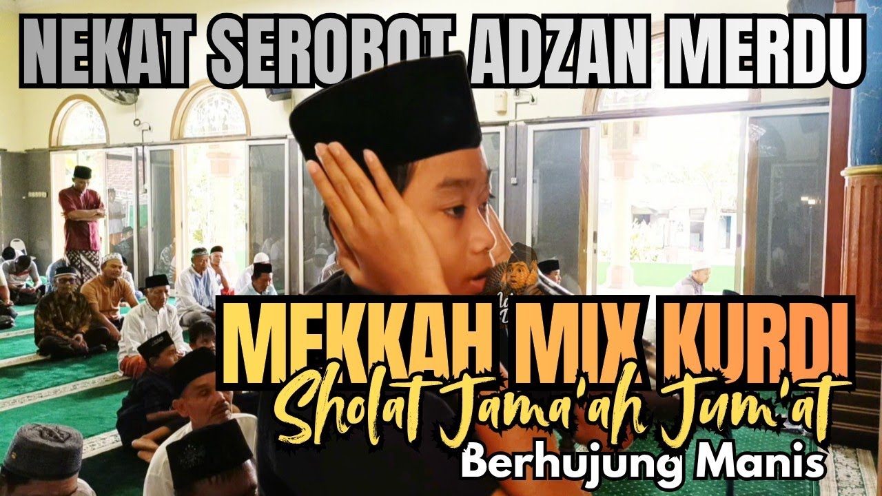 Nekat Serobot! Adzan Merdu Mekkah Mix Kurdi Sholat Jum'at di Masjid Orang Berhujung Manis 