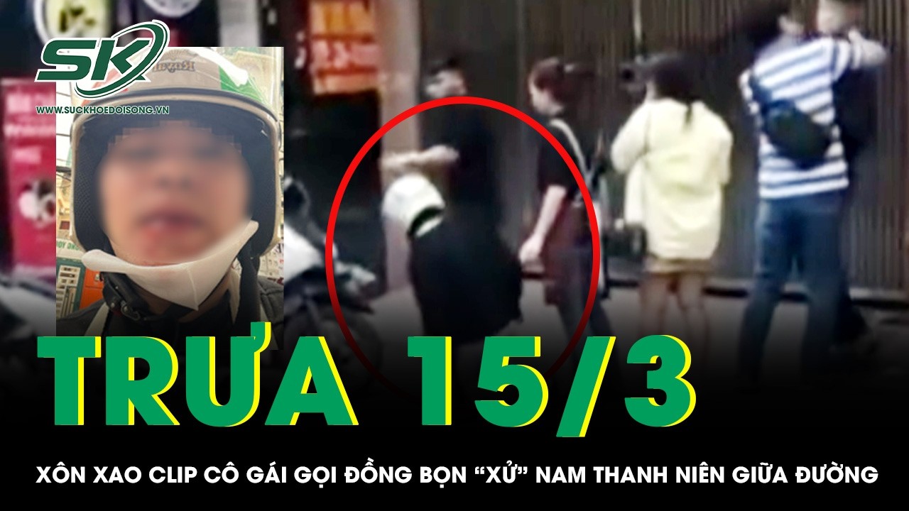 Trưa 15/3: Điều tra clip cô gái cùng đồng bọn “xử” nam thanh niên giữa đường ở Hà Nội gây xôn xao