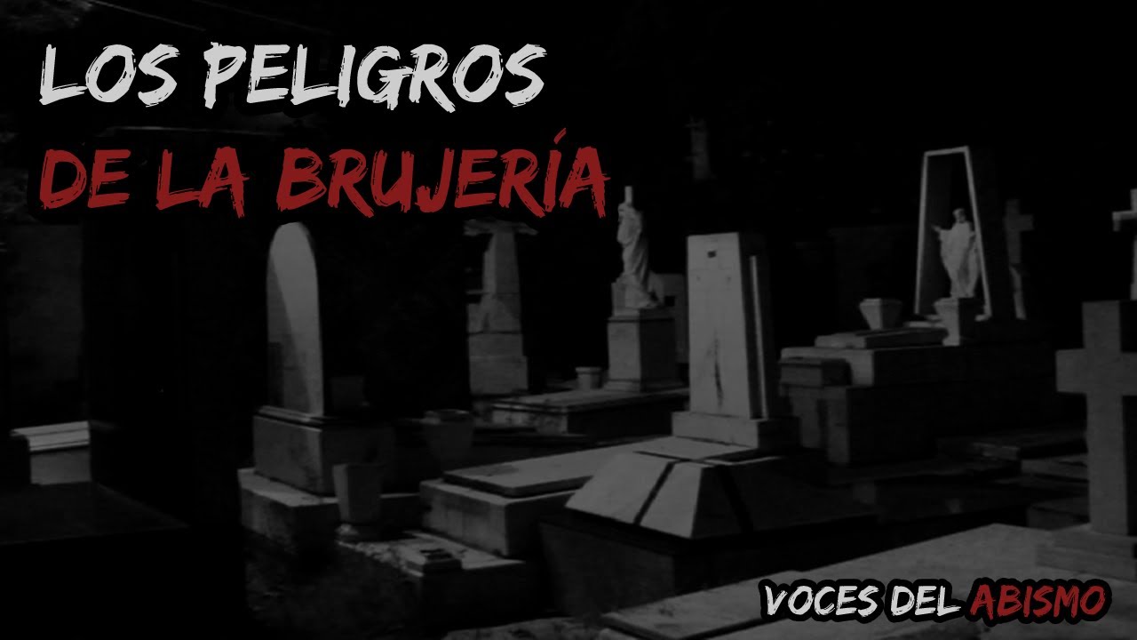 LOS PELIGROS DE LA BRUJERÍA