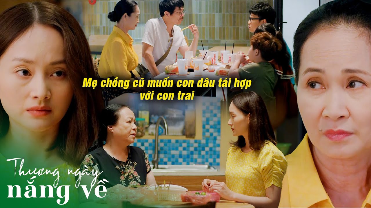 Bố mẹ chồng xấu hổ muốn con dâu cũ quay lại với con trai nhưng không thành | Thương ngày nắng về