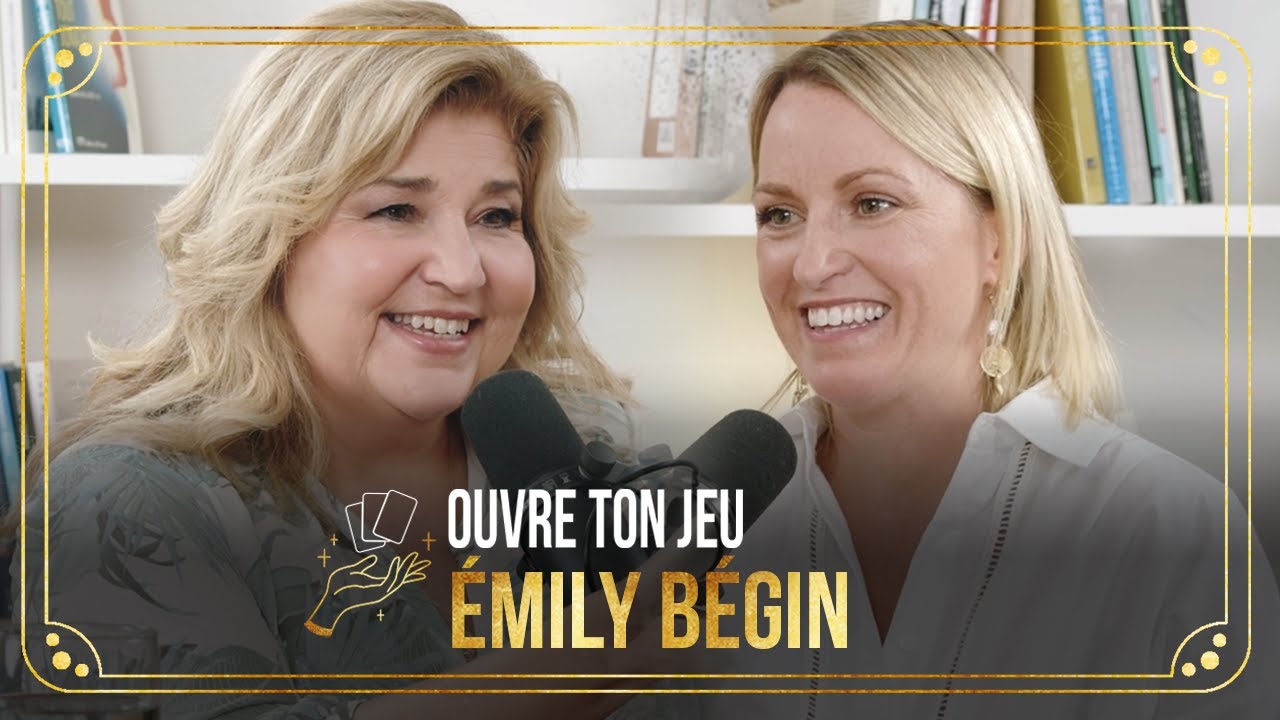 #63 Émily Bégin | Ouvre ton jeu avec Marie-Claude Barrette
