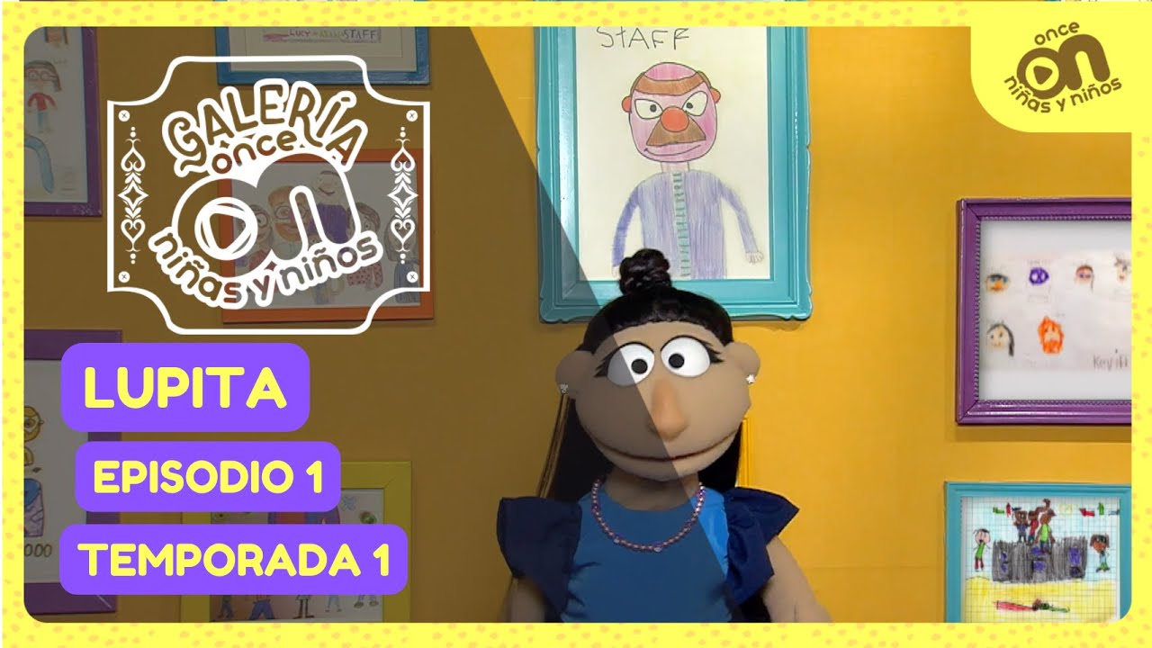 Galería Once Niñas y Niños 1. Lupita presenta...