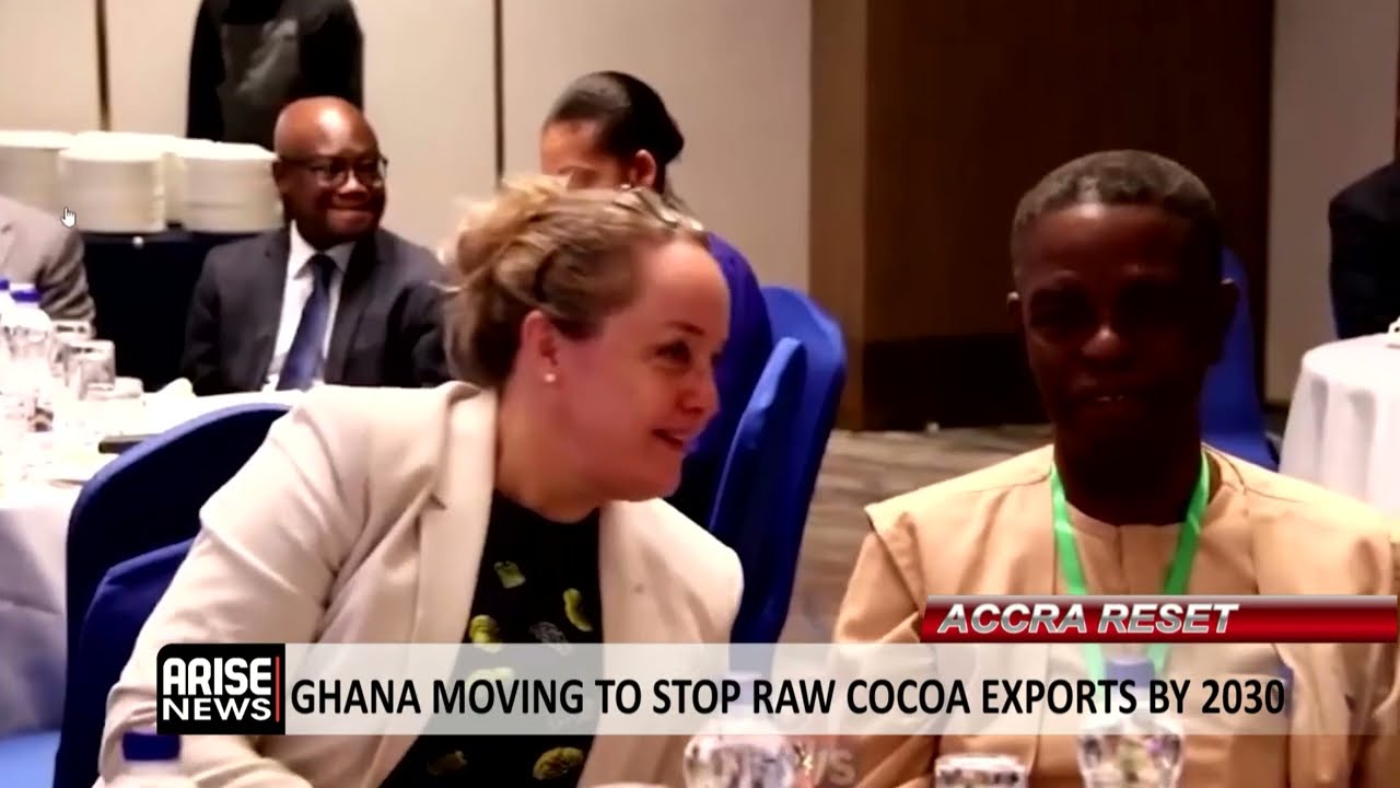 ACCRA RESET: GHANA MOVING TO STOP RAW COCOA EXPORTS BY 2030