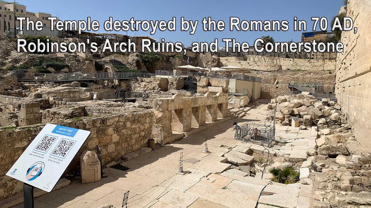 The Temple destroyed by the Romans in 70 AD, Robinson's Arch Ruins, and The Cornerstone