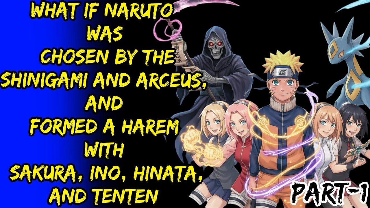 What If Naruto Was Chosen By The Shinigami And ArceusAnd Formed A Harem With Sakura Ino HinataPart/1