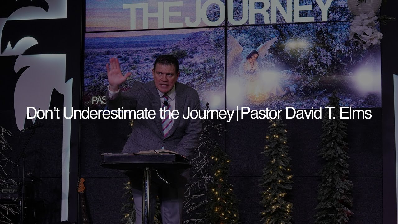 Don't Underestimate the Journey | Pastor David T. Elms | Sunday 12/28/2025
