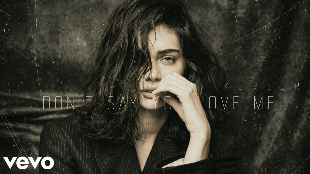 Kepler - Don&rsquo;t Say You Love Me (Official Music)