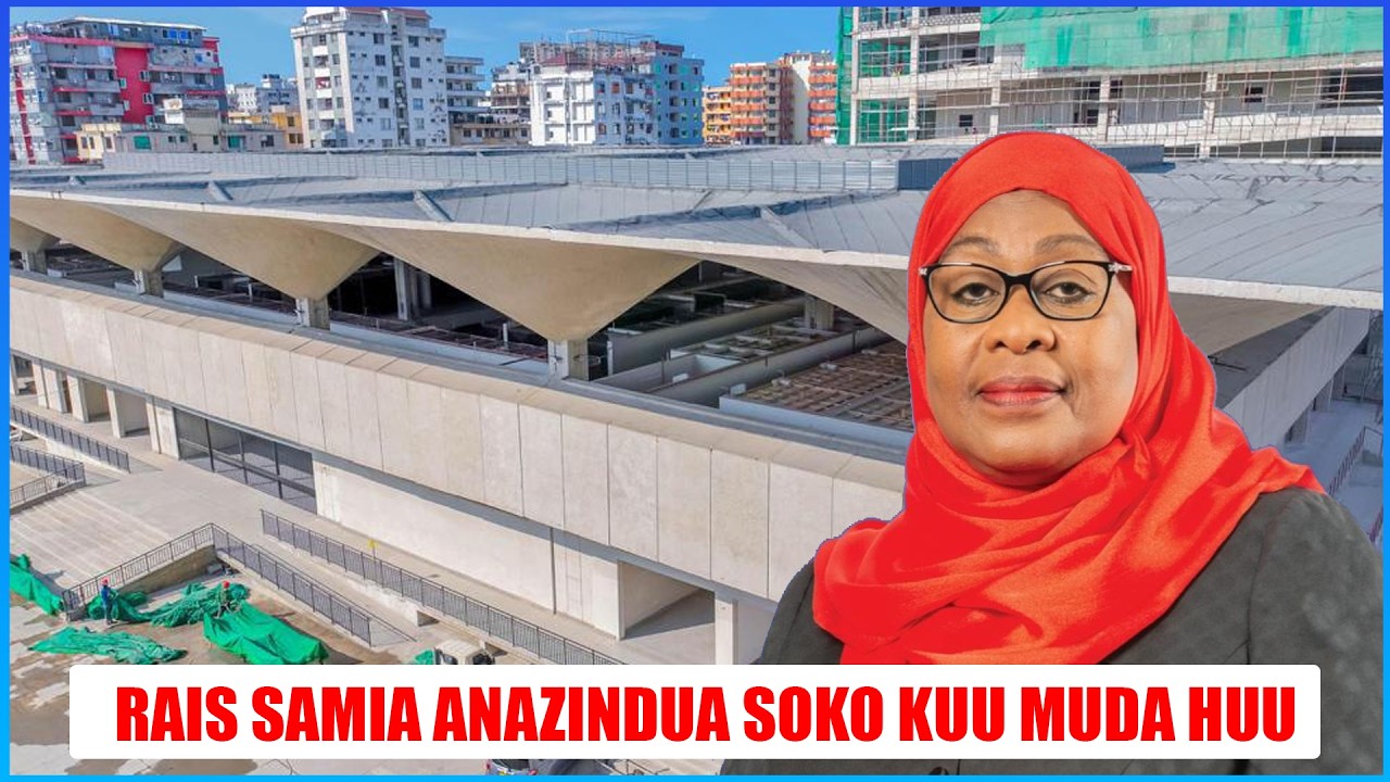 🔴 RAIS DKT. SAMIA ANAZINDUA SOKO KUU JIPYA LA KARIAKOO DAR ES SALAAM
