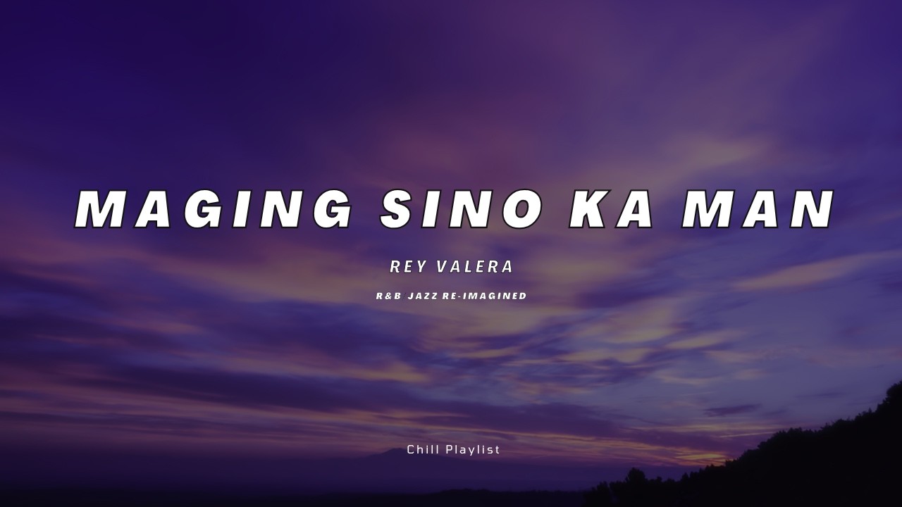 Rey Valera - Maging Sino Ka Man (Lyrics) (OPM R&B/Jazz Re-imagined)