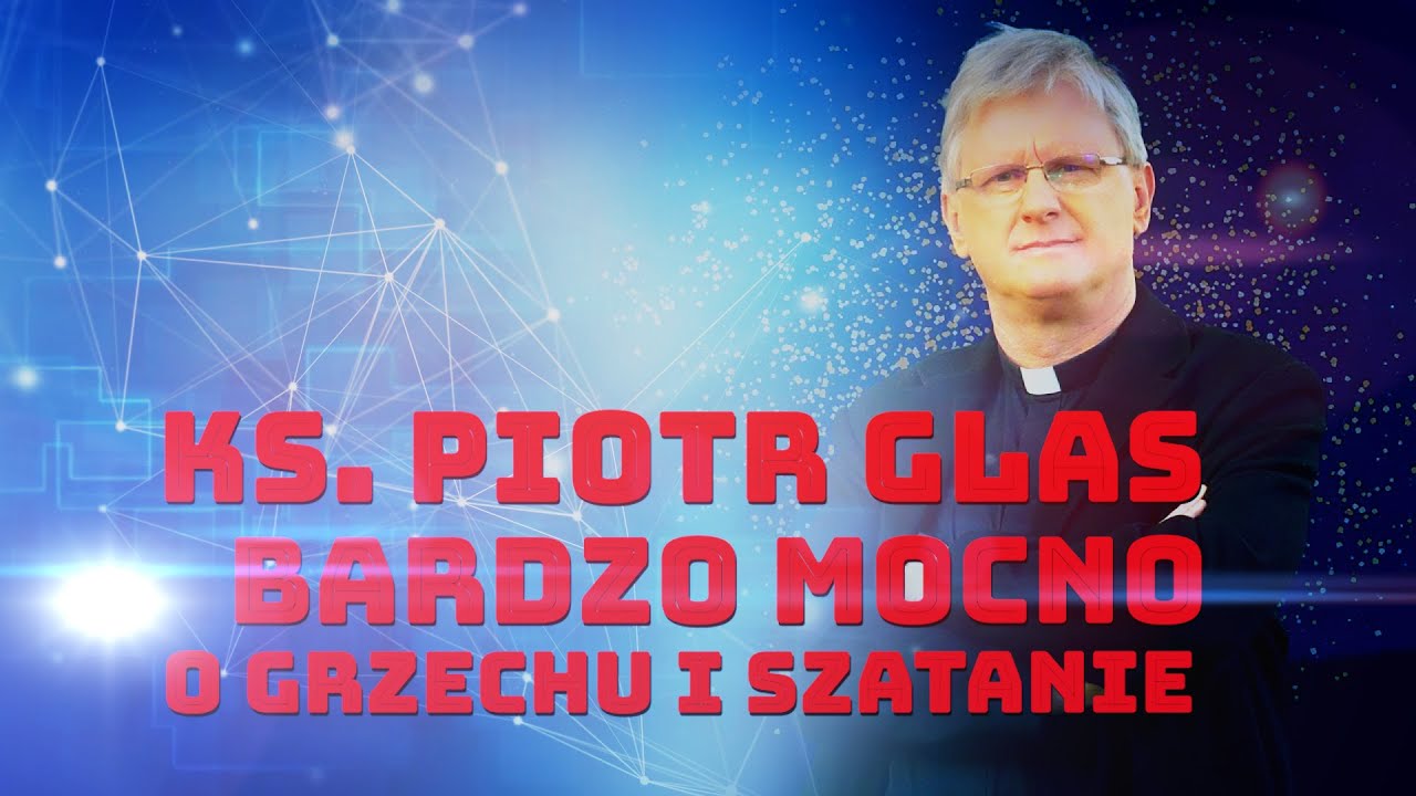 Ks.Piotr Glas -Bardzo mocno o grzechu i szatanie