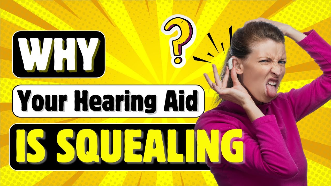 Why Your Hearing Aid is Whistling and Squealing
