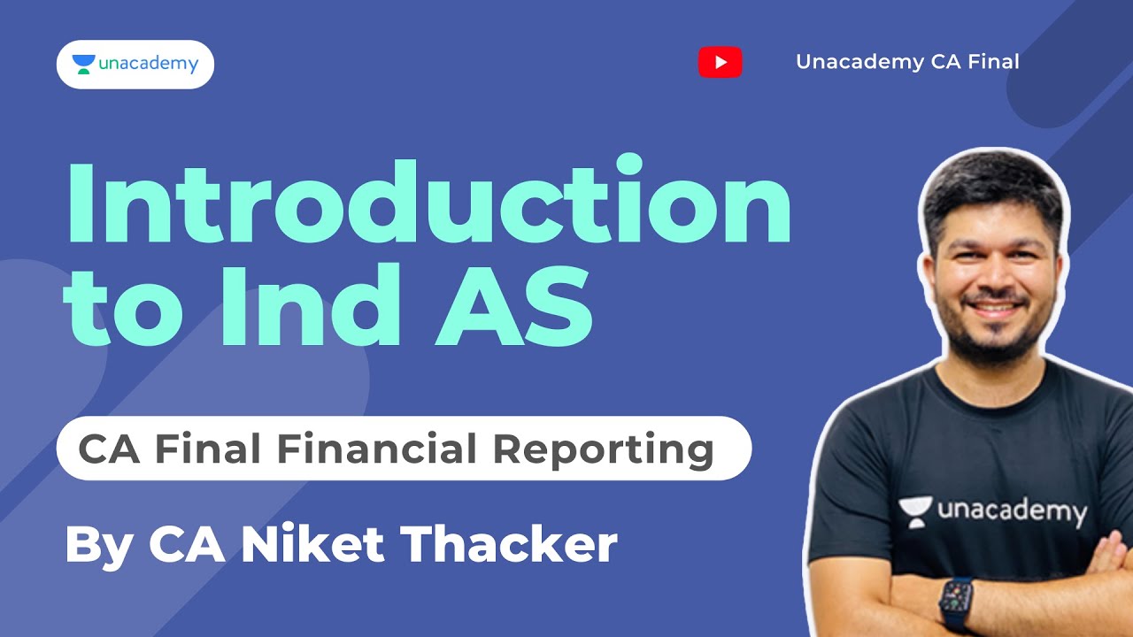 Introduction to Ind AS | CA Final FR | By CA Niket Thacker | Unacademy CA
