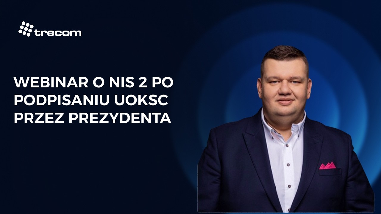 UoKSC (NIS2) podpisana przez Prezydenta – Co się zmienia? | Obowiązki firm + Q&A