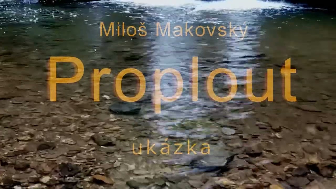 PROPLOUT ukázka - Miloš Makovský