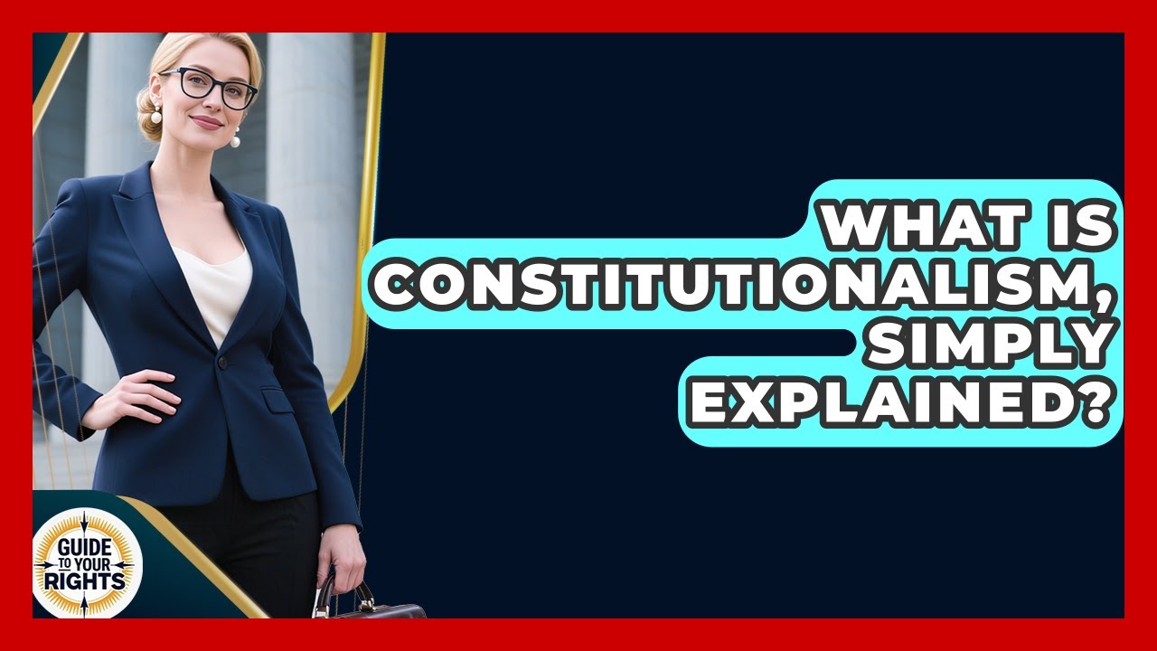 What Is Constitutionalism, Simply Explained? - Guide To Your Rights