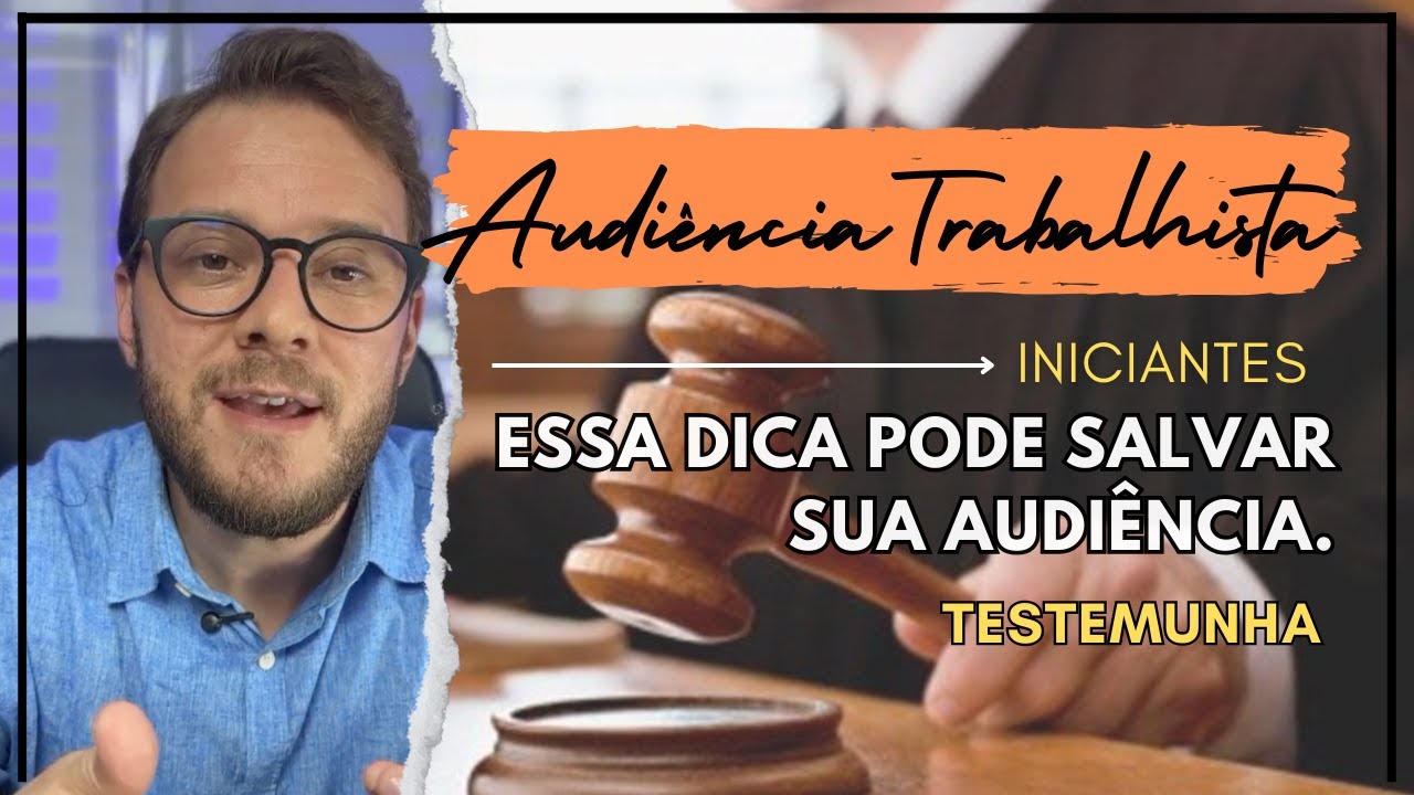 Essa dica pode salvar sua AUDIÊNCIA TRABALHISTA