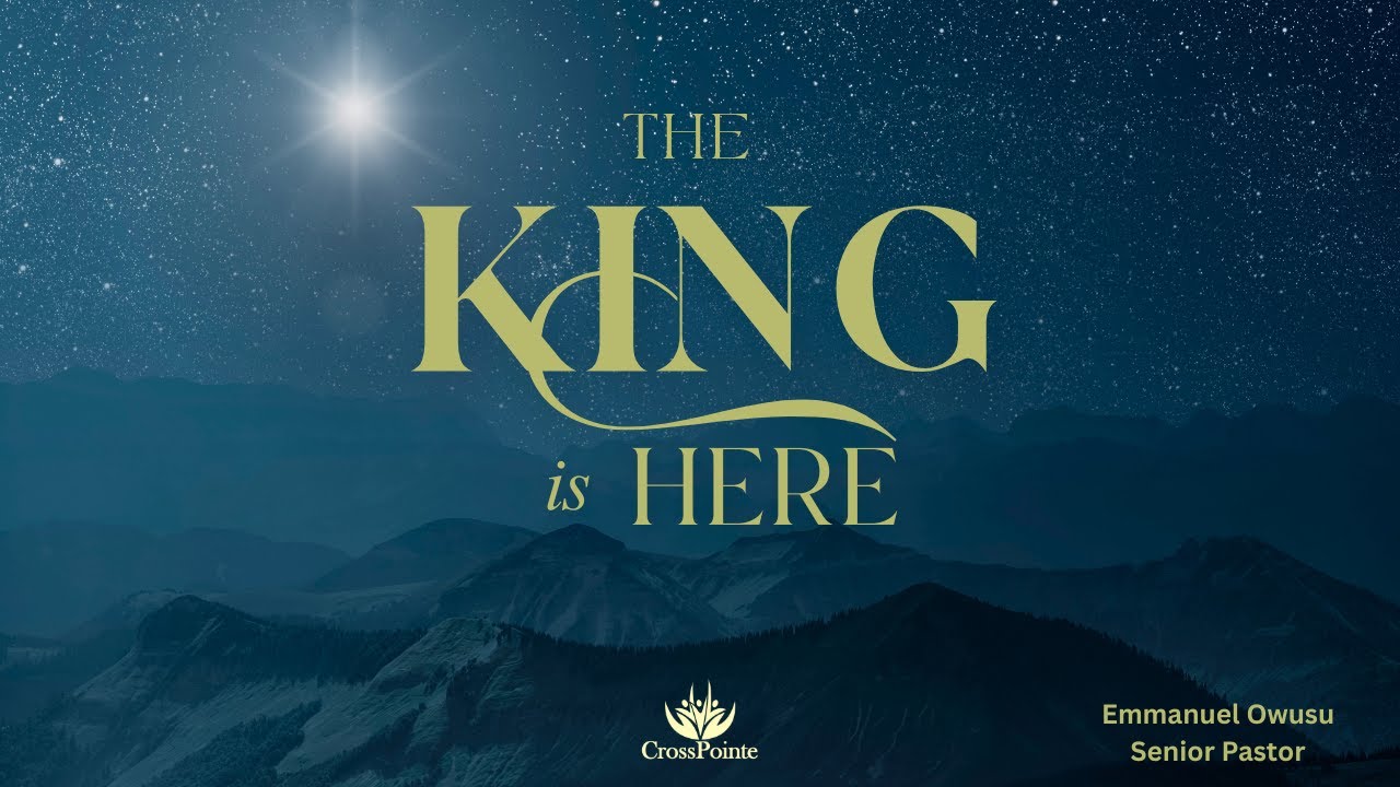 The King is Here | Emmanuel Owusu, Senior Pastor