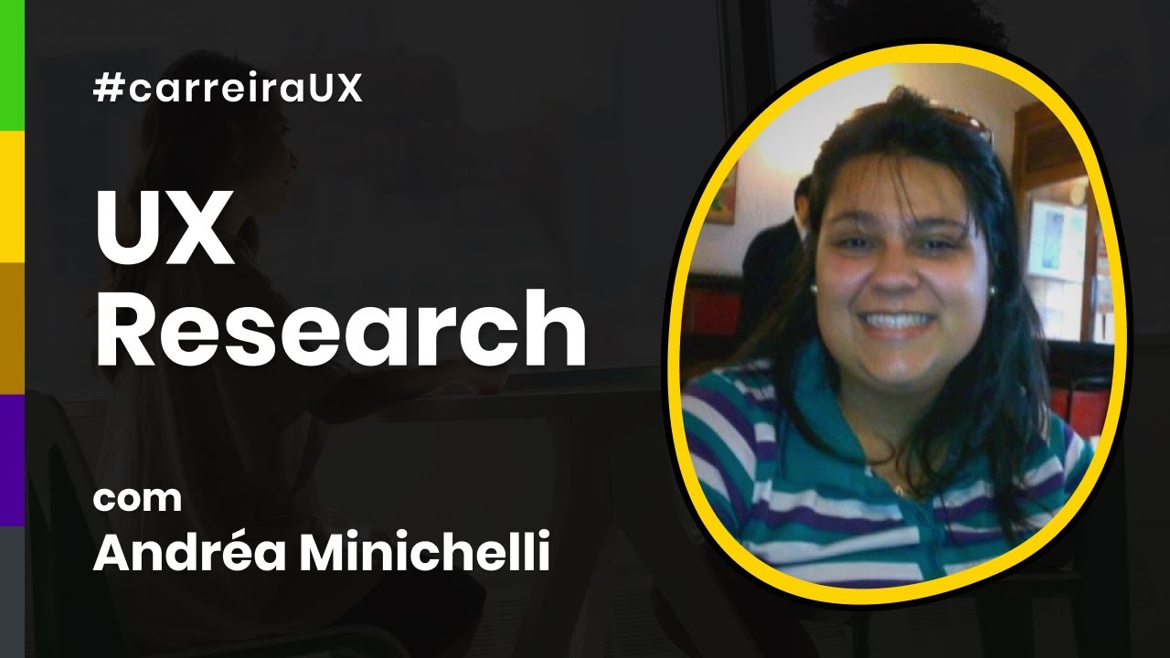 UX Research - Andr&eacute;a Minichelli | #carreiraUX