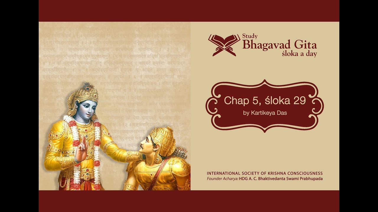 #224 Bhagavad-gita Chapter 5,Śloka 29- Kartikeya das