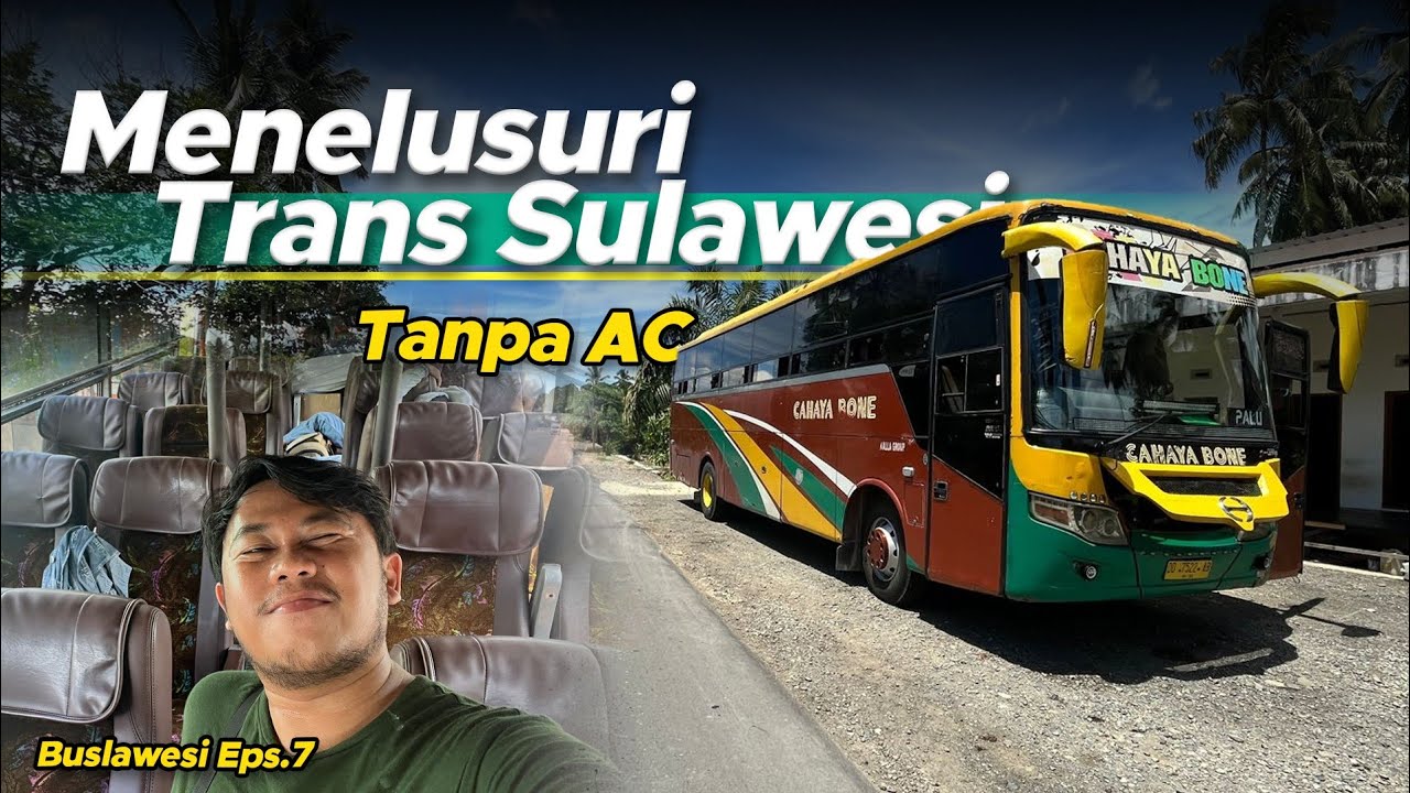 SENSASI BEDA NAIK BUS NON AC DI TRANS SULAWESI 🥵 || Cahaya Bone Palu - Makassar | Buslawesi Ep. 7