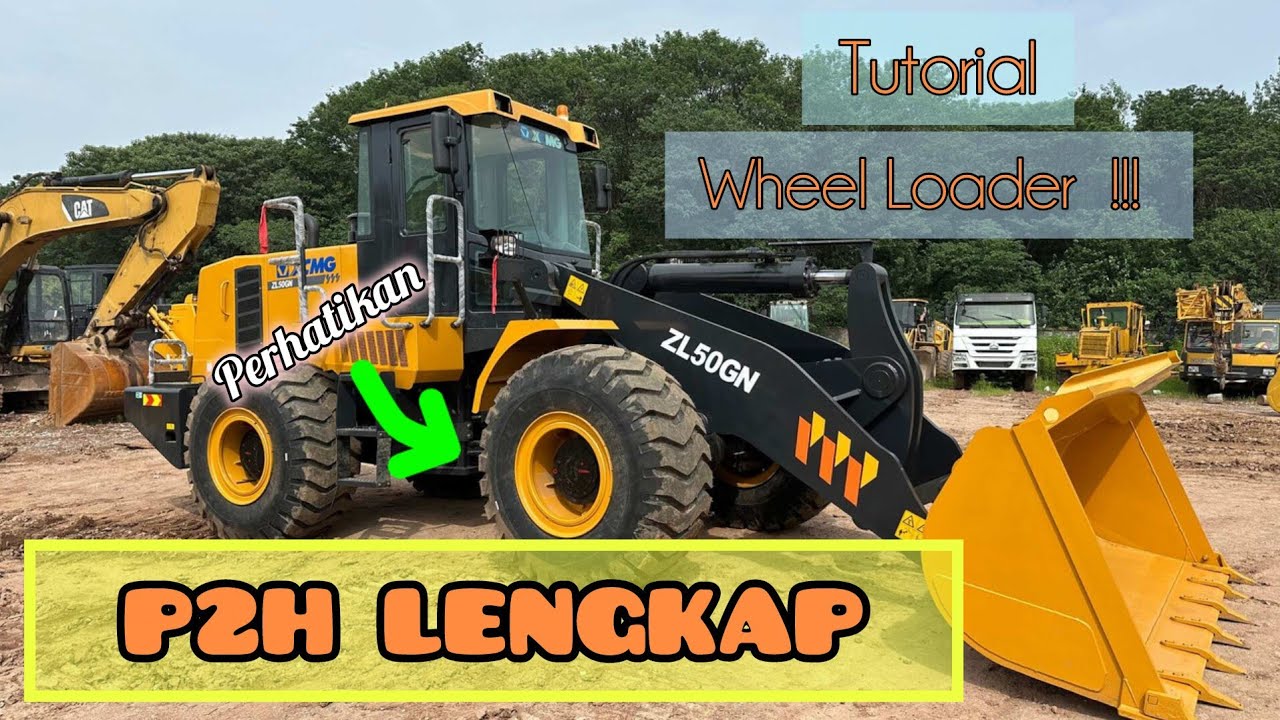 P2H LOADER Lengkap Part 1 !!! #xcmg #wheelloader