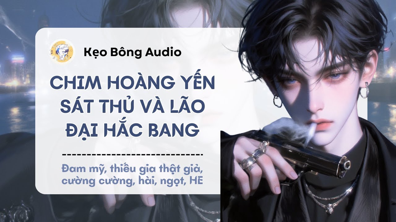 [Đam mỹ] Cành Lá Tốt Tươi - Khi Sát Thủ Yêu Trùm Buôn Vũ Khí | Audio Đam Mỹ