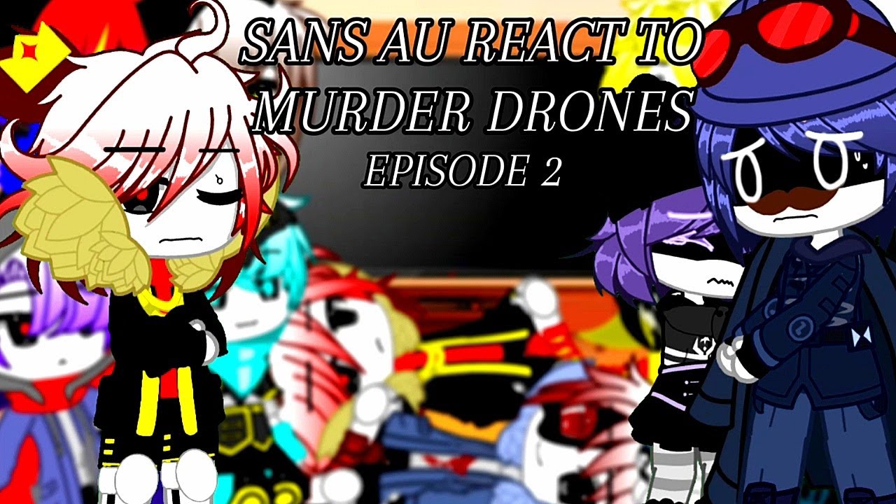 Sans Aus React To Murder Drones Ep.2: Heartbeat | Gacha Club