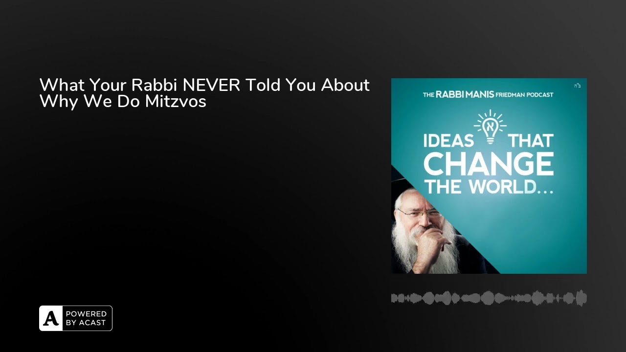 What Your Rabbi NEVER Told You About Why We Do Mitzvos