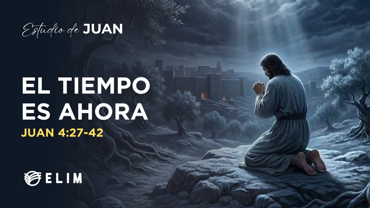 El tiempo es ahora | Juan 4:27-42 | Estudio Bíblico
