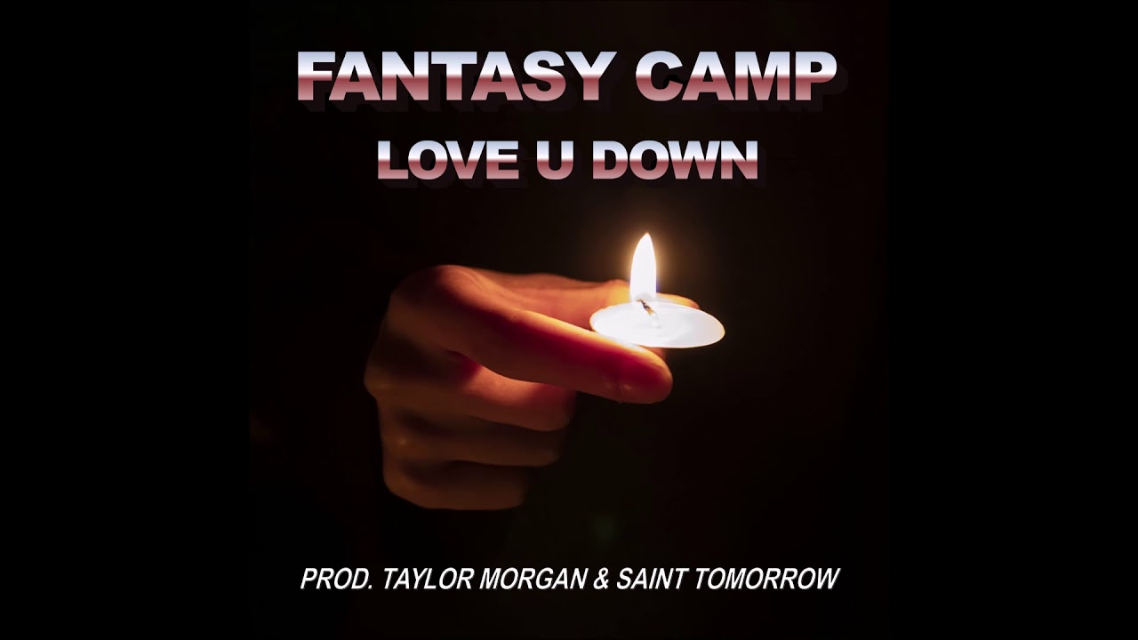 Fantasy Camp - Love U Down (prod. Taylor Morgan & Saint Tomorrow)
