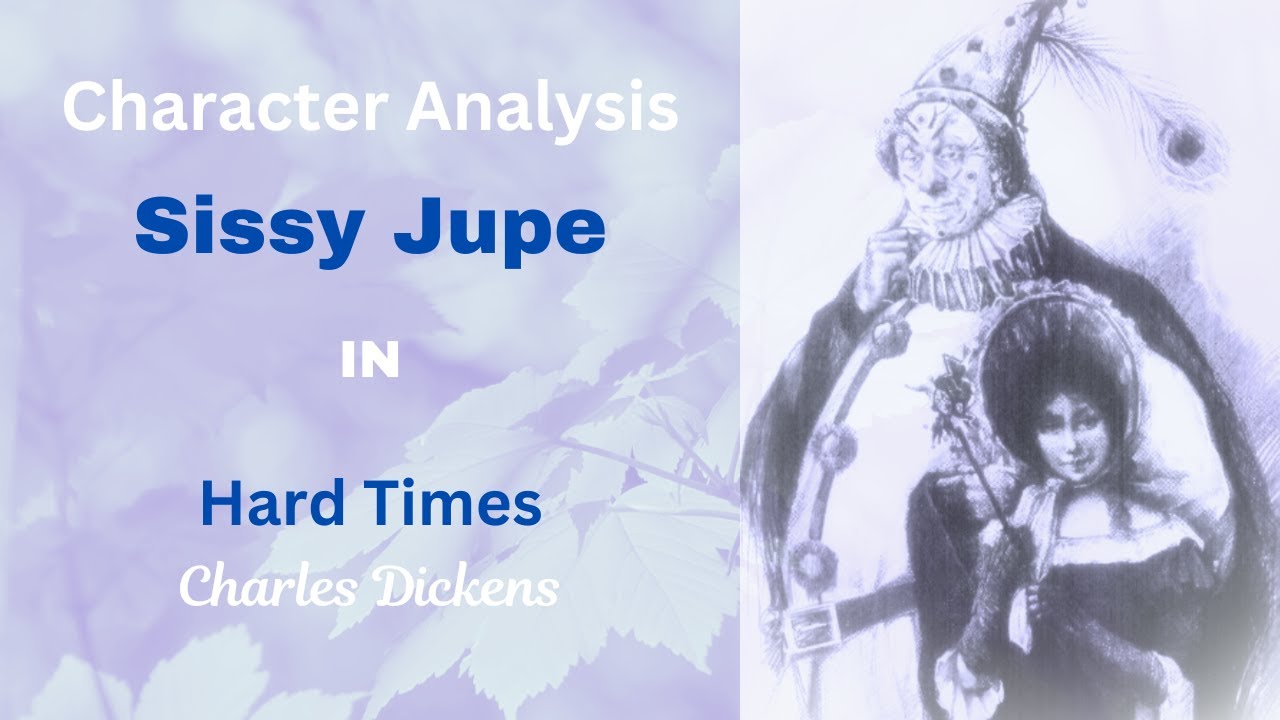 Character Analysis: Sissy Jupe in Hard Times by Charles Dickens