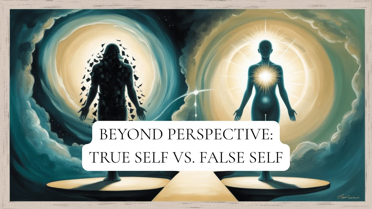 Beyond Perspective: True Self vs. False Self