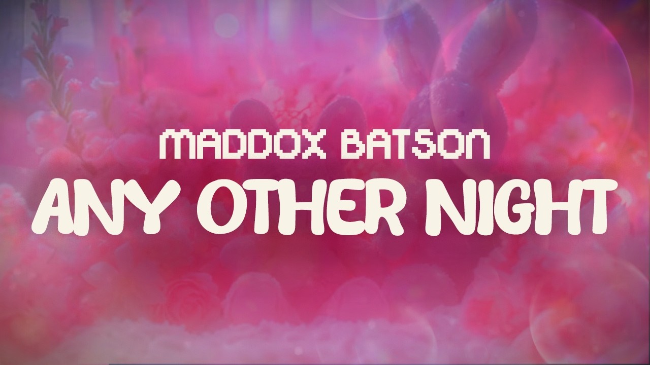 maddox batson ✨ any other night ✨ ~ lyrics
