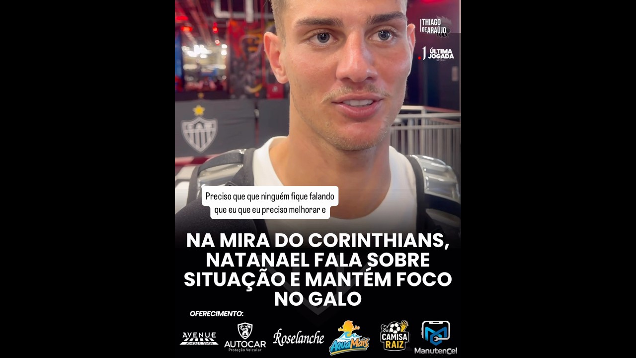 🔴 NATANAEL RESPONDE AO INTERESSE DO CORINTHIANS E À COBRANÇA DA TORCIDA🔴