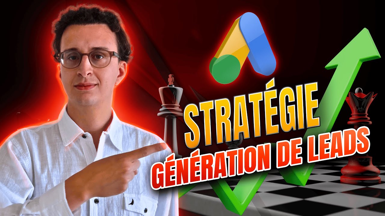 Les Meilleures Stratégies Pour Générer des Leads avec Google Ads