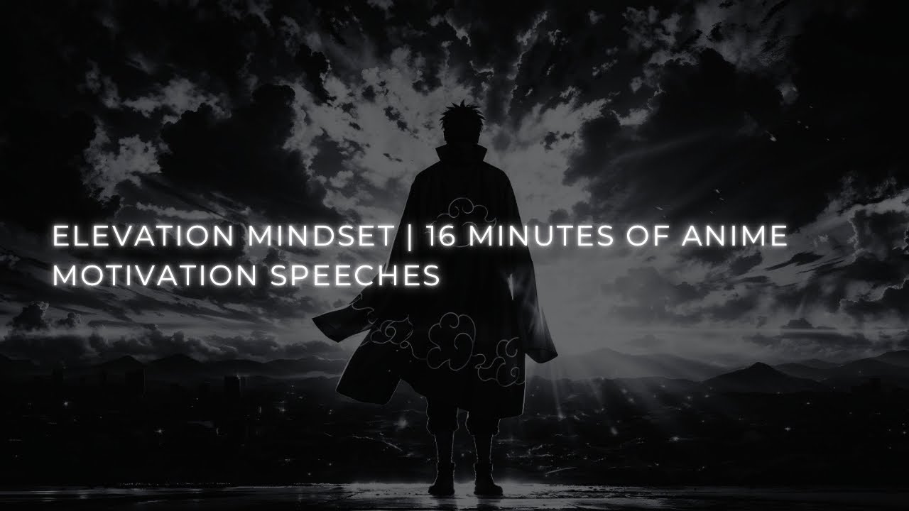 Elevation Mindset: Epic Anime Motivation Speeches for Strength & Focus (Part 1)