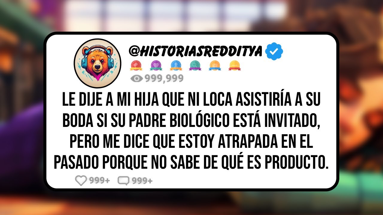 Le Dije a mi HIJA que ni Loca Asistiría a su Boda si su PADRE Biológico está Invitado, Pero me ...