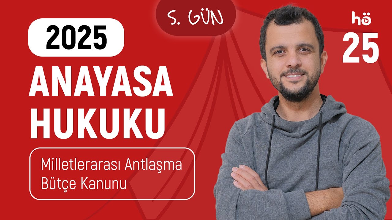 25) Anayasa Hukuku Kampı - Milletlerarası Antlaşma - Bütçe Kanunu