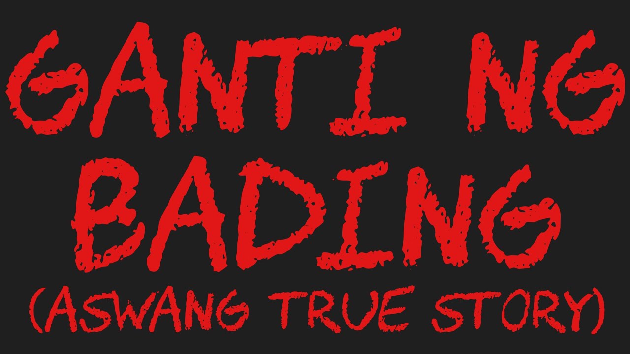 GANTI NG BADlNG (Aswang True Story)