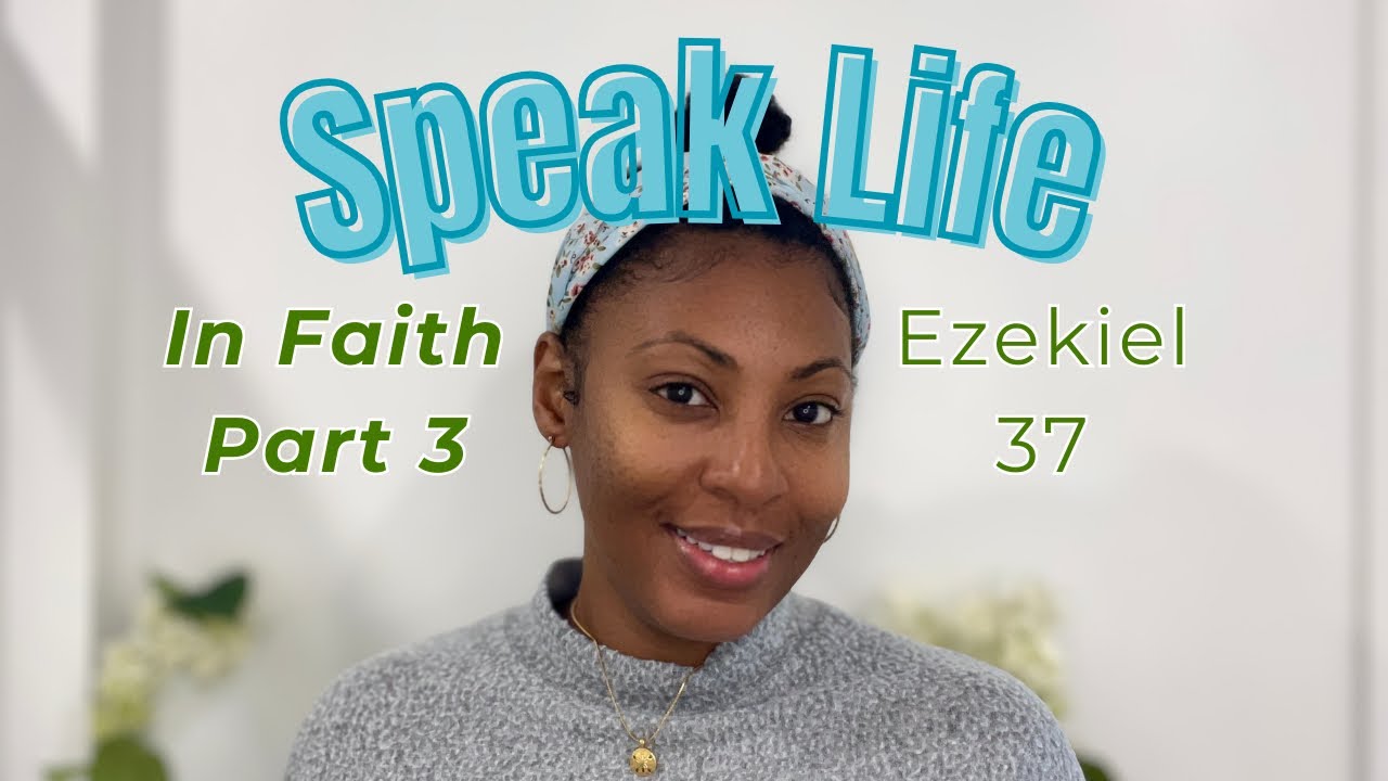 SPEAK Life 🗣️ In FAITH (Ezekiel 37)- Part Three