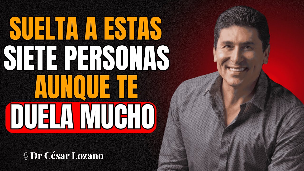 7 Personas Que Debes SOLTAR Después De Los 50 Aunque DUELA | Dr César Lozano