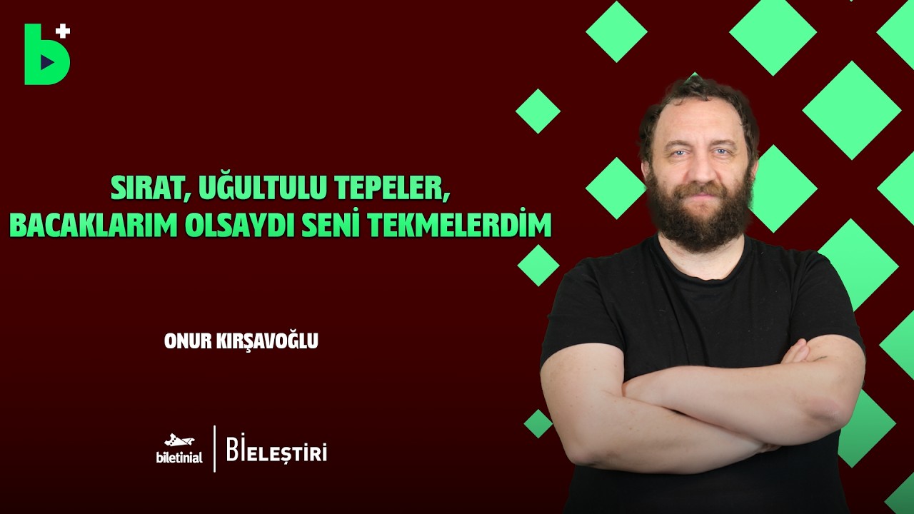 Vizyon Takvimi I Sırat I Uğultulu Tepeler I Bacaklarım Olsaydı Seni Tekmelerdim