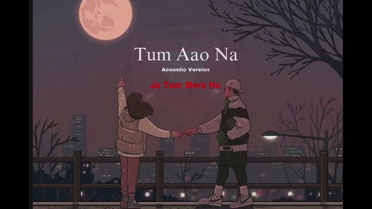 Tum Aao Na | Acoustic Version ( Jo Tum Mere Ho ) Usman BrB