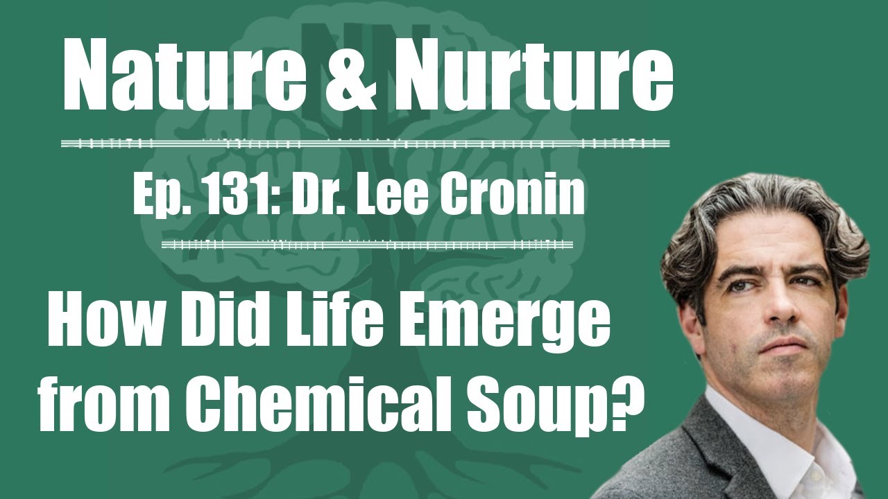 Nature & Nurture #131: Dr. Lee Cronin - Evolution, Entropy, & The Chemical Origins of Life