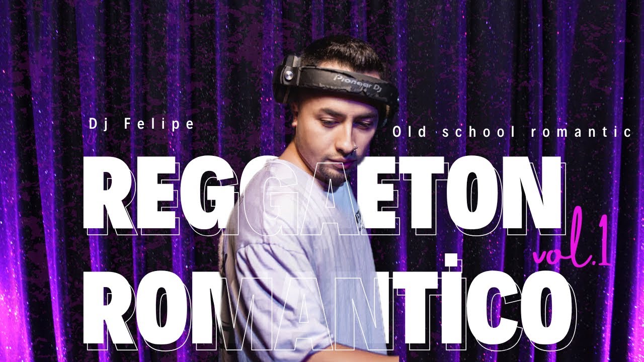 💜​💋​REGGAETON ROMANTICO OLD SCHOOL vol.1 💜​💋​Dj felipe 💜​(reggaeton viejito romantico mix)