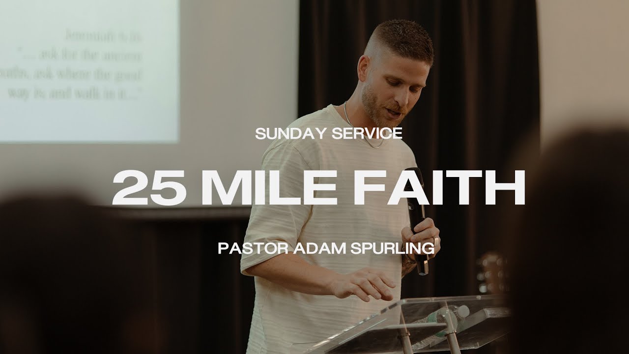 25 Mile Faith | Pastor Adam Spurling