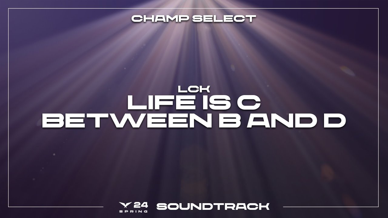2024 LCK Spring 밴픽 브금 I Life is C Between B and D - LCK I Champ Select Music