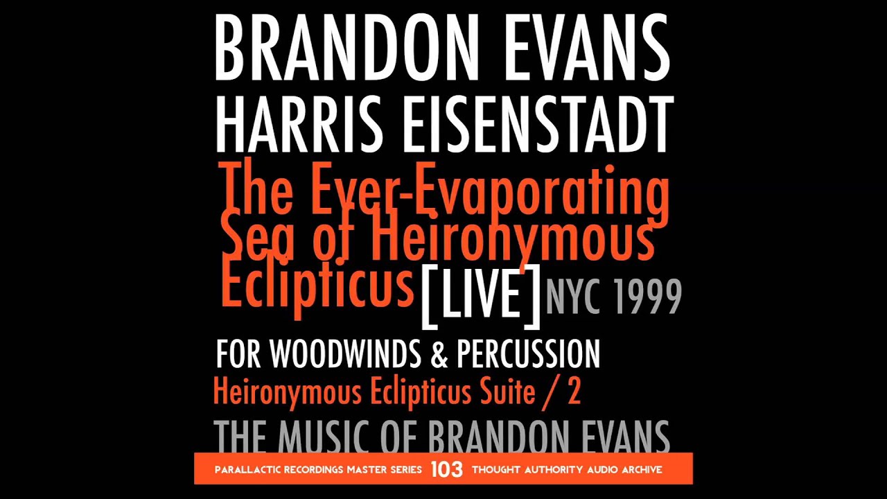 BRANDON EVANS / HARRIS EISENSTADT - The Ever​-​Evaporating Sea Of Heironymous Eclipticus
