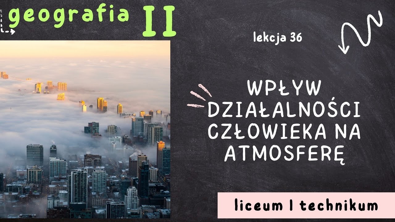 Geografia 2 LO [Lekcja 36: Wpływ działalności człowieka na atmosferę]