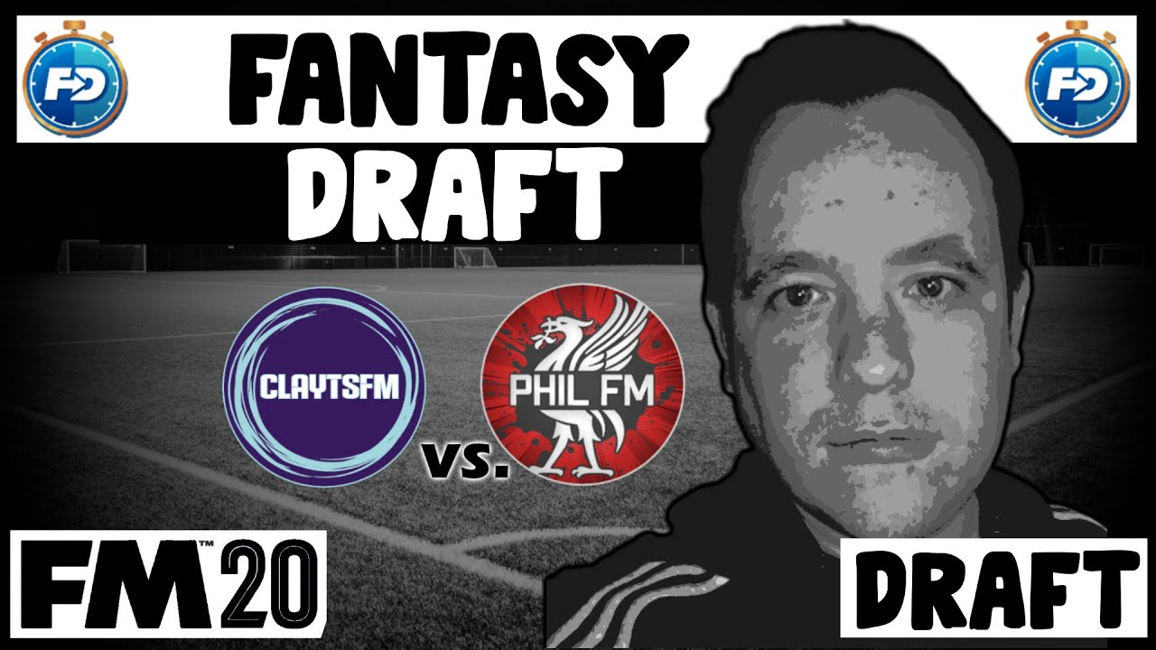 FM20 Fantasy Draft | PhilFM vs. ClaytsFM - Draft Picks | Football Manager 2020